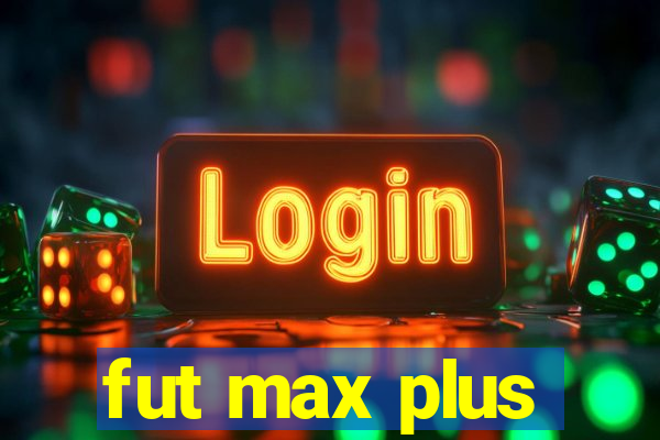 fut max plus